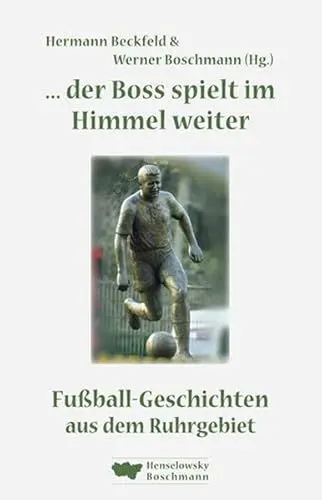 Produktbild: ... der Boss spielt im Himmel weiter: Fußball-Geschichten aus dem Ruhrgebiet